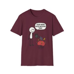 “Your Mind Needs Watering Too” T-Shirt – Mental Health Awareness Unisex Softstyle Tee