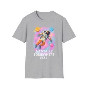 “Mentally Somewhere Else” Astronaut T-Shirt – Funny Unisex Softstyle Tee with Spacecore Aesthetic