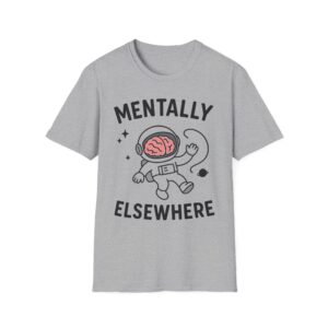 “Mentally Elsewhere” Astronaut T-Shirt – Funny Mental Health Unisex Softstyle Tee