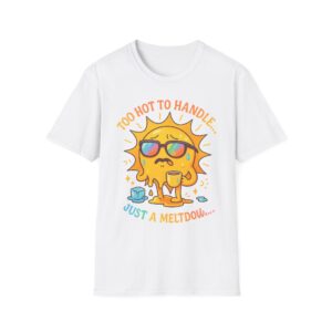 “Too Hot to Handle, Just a Meltdown” T-Shirt – Funny Summer Humor Unisex Softstyle Tee