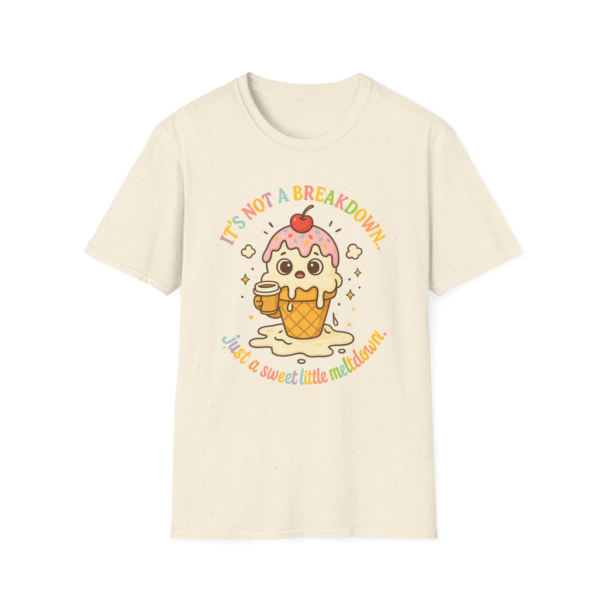It’s Not a Breakdown, Just a Sweet Little Meltdown Unisex T-Shirt - Image 3