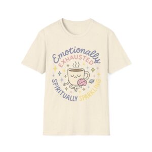 “Emotionally Exhausted, Spiritually Sparkling” Unisex T-Shirt
