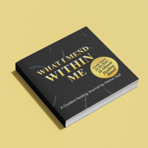 What I Mend Within Me: A Guided Healing Journal for Emotional Awareness, Inner Reflection, Self-Discovery & Personal Growth