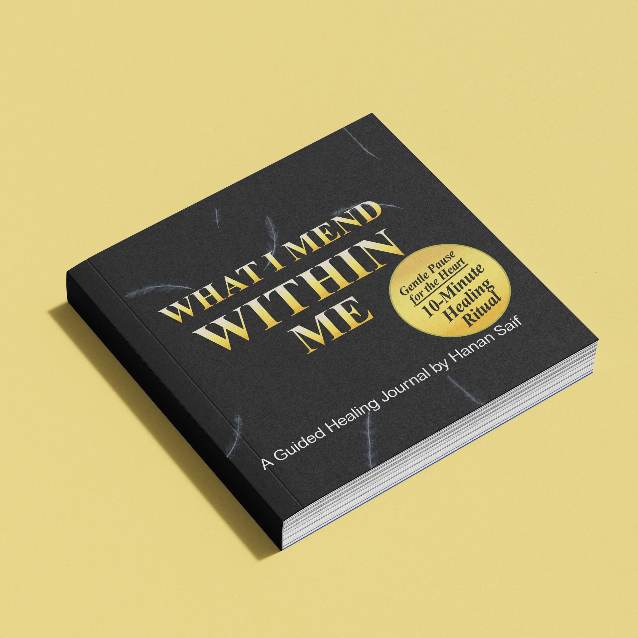 What I Mend Within Me: A Guided Healing Journal for Emotional Awareness, Inner Reflection, Self-Discovery & Personal Growth